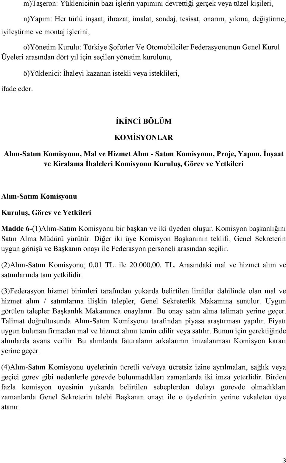 ö)yüklenici: İhaleyi kazanan istekli veya isteklileri, İKİNCİ BÖLÜM KOMİSYONLAR Alım-Satım Komisyonu, Mal ve Hizmet Alım - Satım Komisyonu, Proje, Yapım, İnşaat ve Kiralama İhaleleri Komisyonu