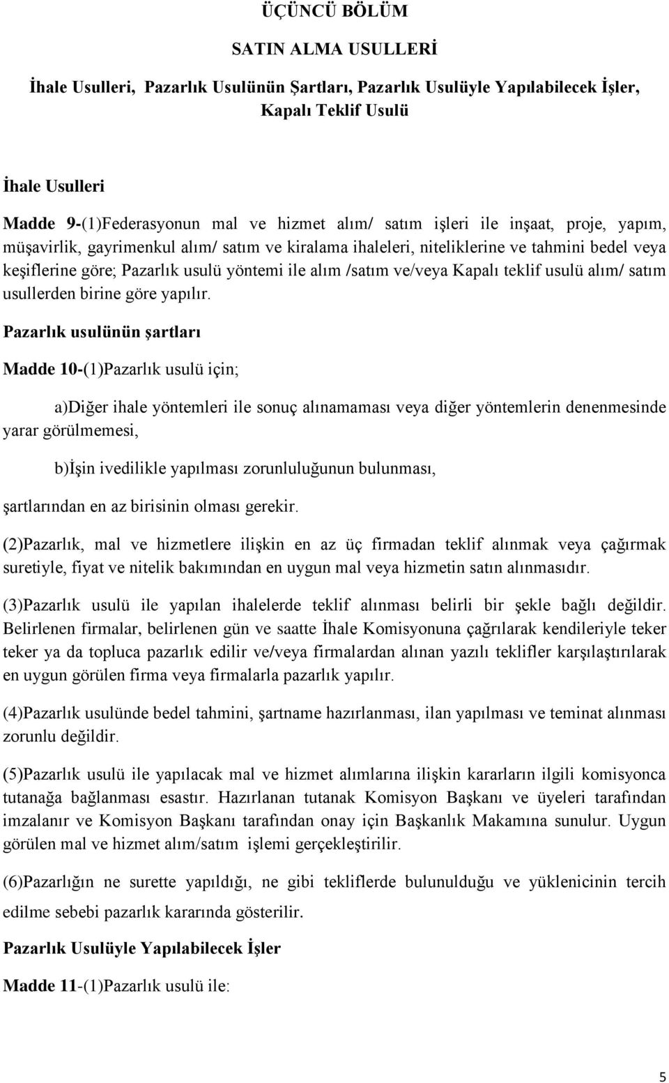 Kapalı teklif usulü alım/ satım usullerden birine göre yapılır.