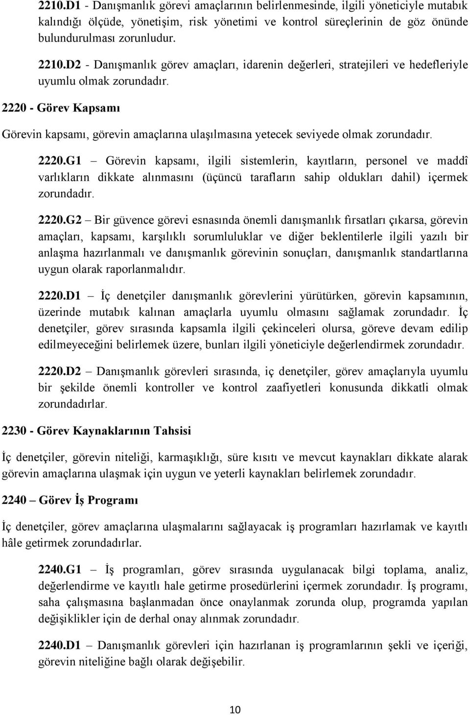 2220 - Görev Kapsamı Görevin kapsamı, görevin amaçlarına ulaşılmasına yetecek seviyede olmak zorundadır. 2220.