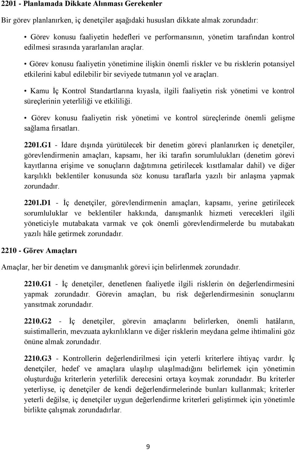 Görev konusu faaliyetin yönetimine ilişkin önemli riskler ve bu risklerin potansiyel etkilerini kabul edilebilir bir seviyede tutmanın yol ve araçları.