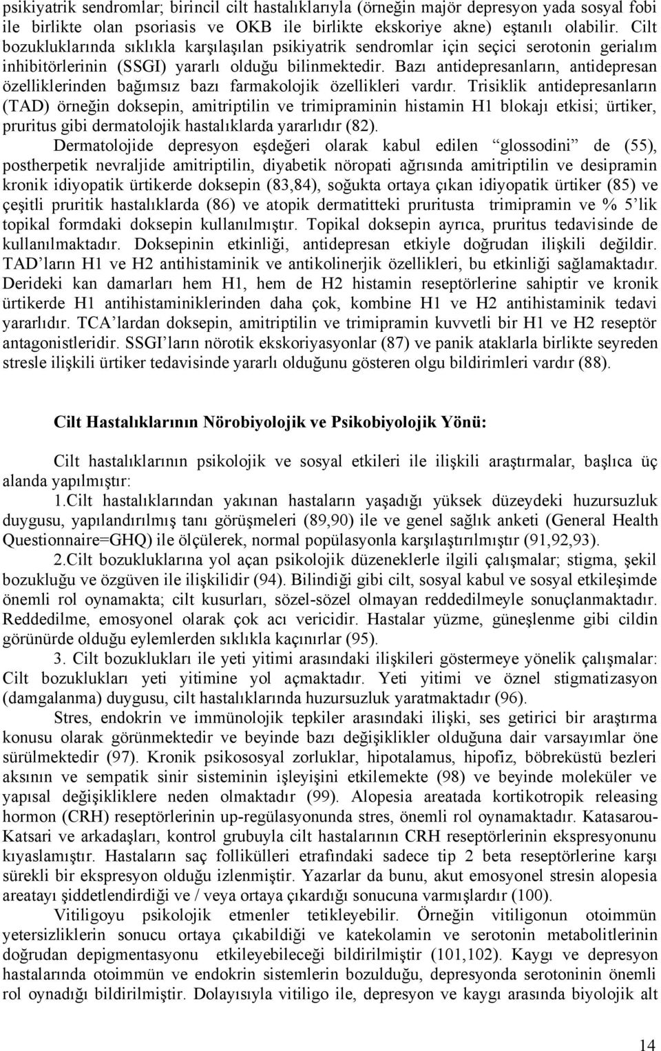 Bazı antidepresanların, antidepresan özelliklerinden bağımsız bazı farmakolojik özellikleri vardır.