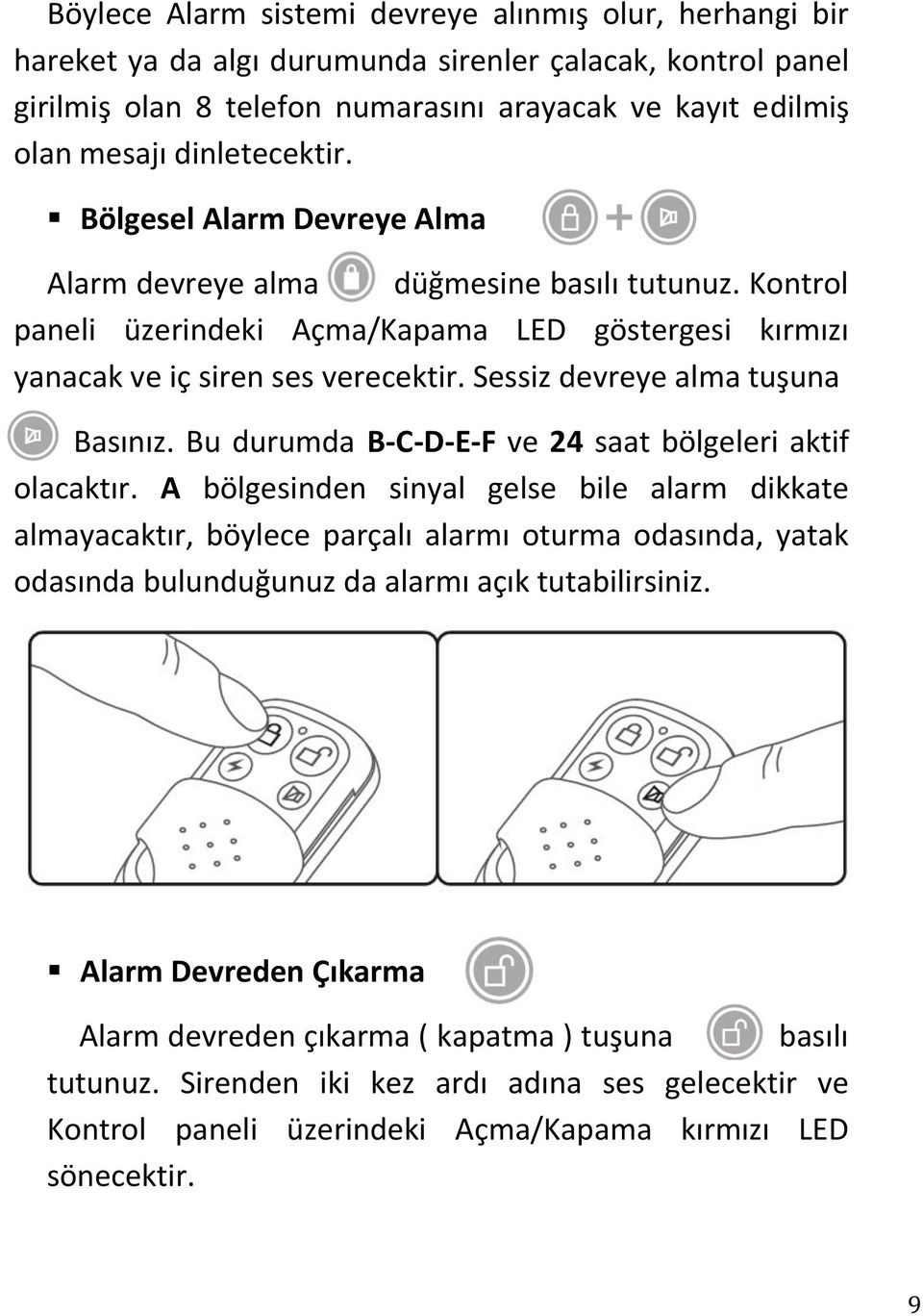 Sessiz devreye alma tuşuna Basınız. Bu durumda B-C-D-E-F ve 24 saat bölgeleri aktif olacaktır.