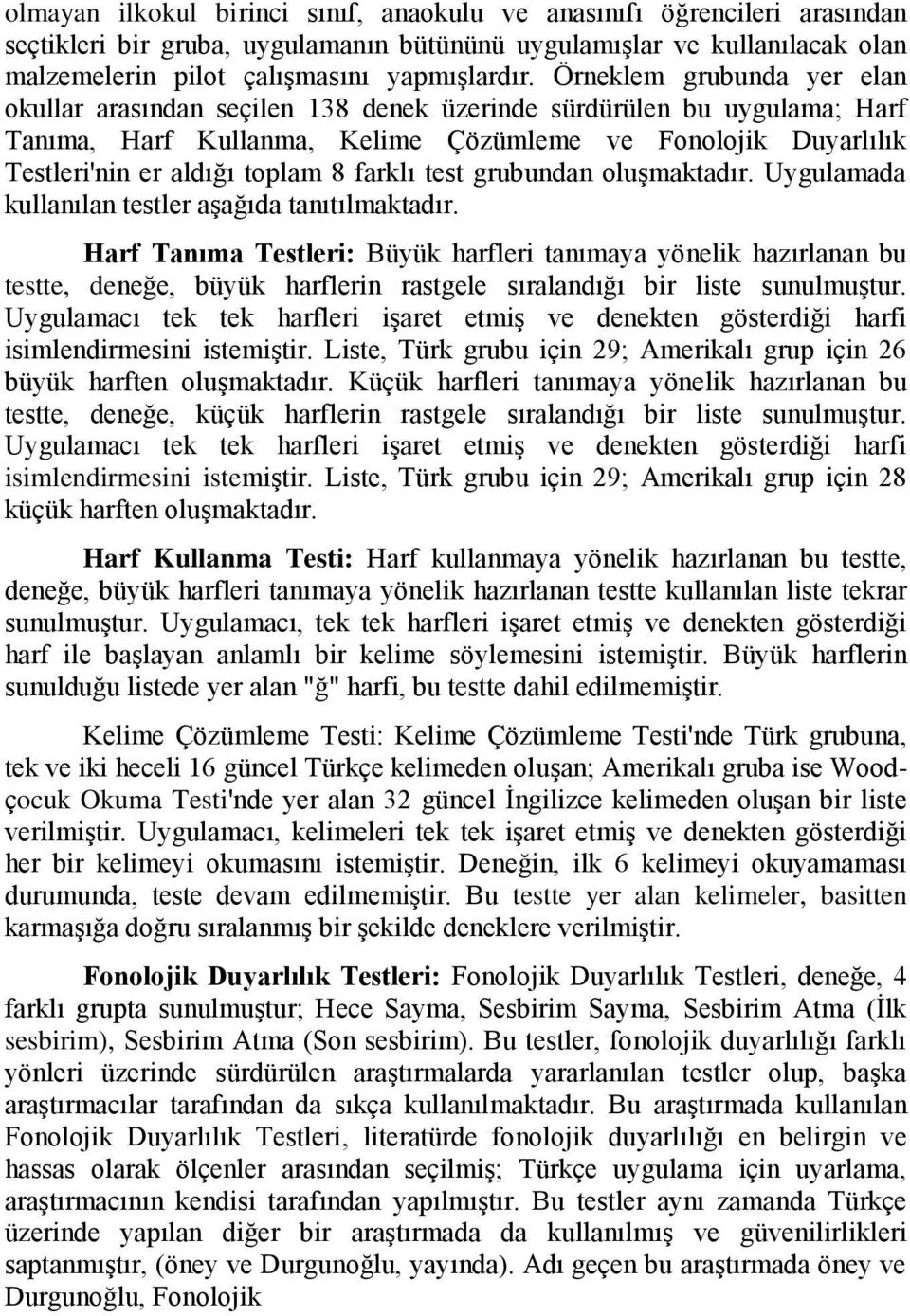 farklı test grubundan oluşmaktadır. Uygulamada kullanılan testler aşağıda tanıtılmaktadır.