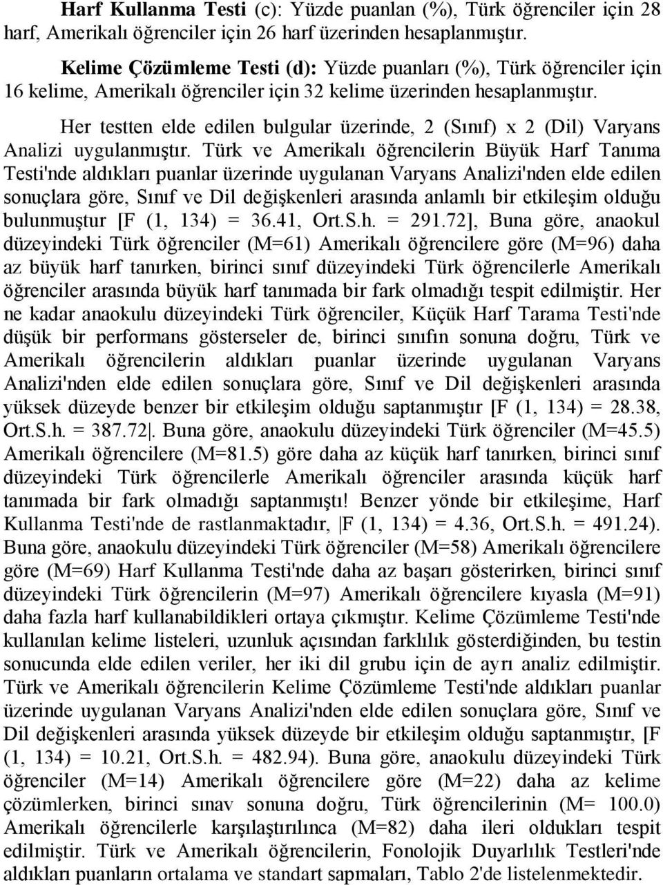 Her testten elde edilen bulgular üzerinde, 2 (Sınıf) x 2 (Dil) Varyans Analizi uygulanmıştır.