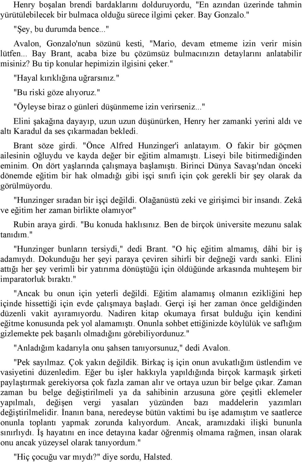 Bu tip konular hepimizin ilgisini çeker." "Hayal kırıklığına uğrarsınız." "Bu riski göze alıyoruz." "Öyleyse biraz o günleri düşünmeme izin verirseniz.