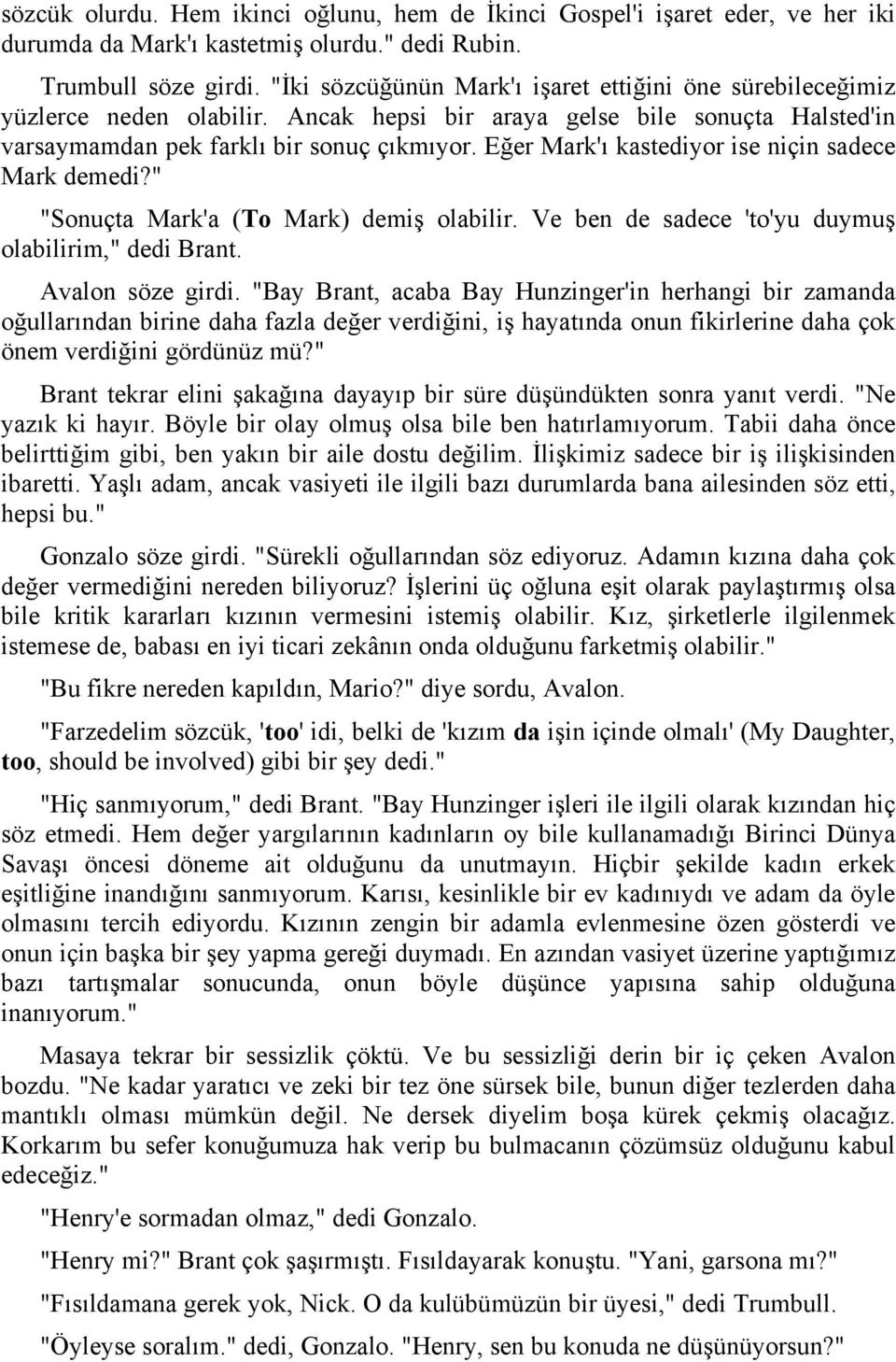 Eğer Mark'ı kastediyor ise niçin sadece Mark demedi?" "Sonuçta Mark'a (To Mark) demiş olabilir. Ve ben de sadece 'to'yu duymuş olabilirim," dedi Brant. Avalon söze girdi.