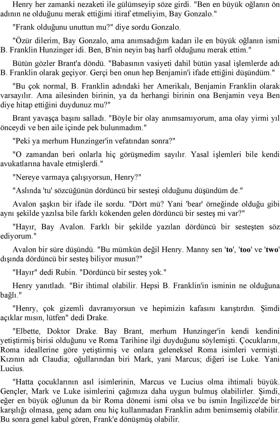 "Babasının vasiyeti dahil bütün yasal işlemlerde adı B. Franklin olarak geçiyor. Gerçi ben onun hep Benjamin'i ifade ettiğini düşündüm." "Bu çok normal, B.