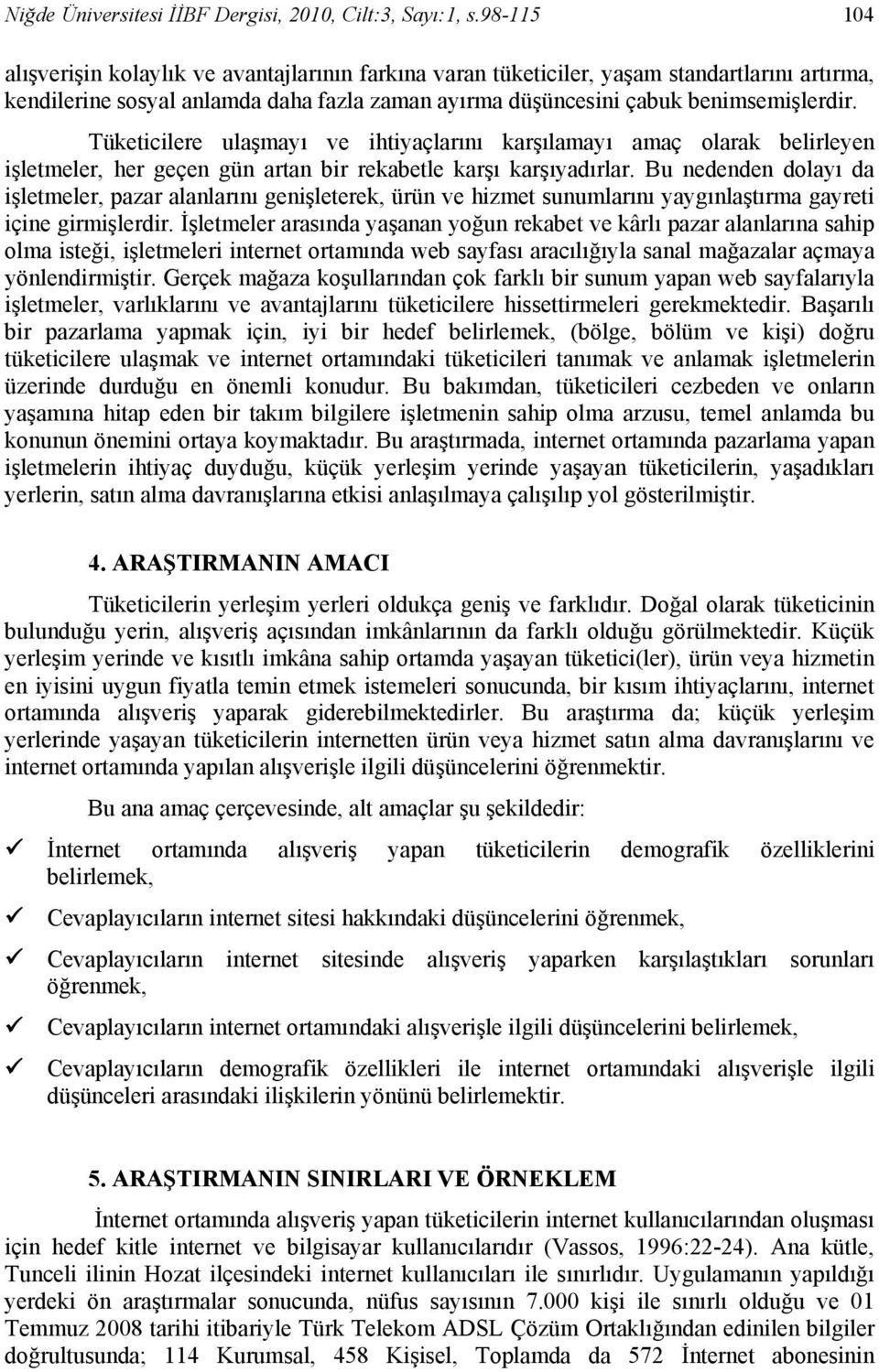 Tüketicilere ulaşmayı ve ihtiyaçlarını karşılamayı amaç olarak belirleyen işletmeler, her geçen gün artan bir rekabetle karşı karşıyadırlar.