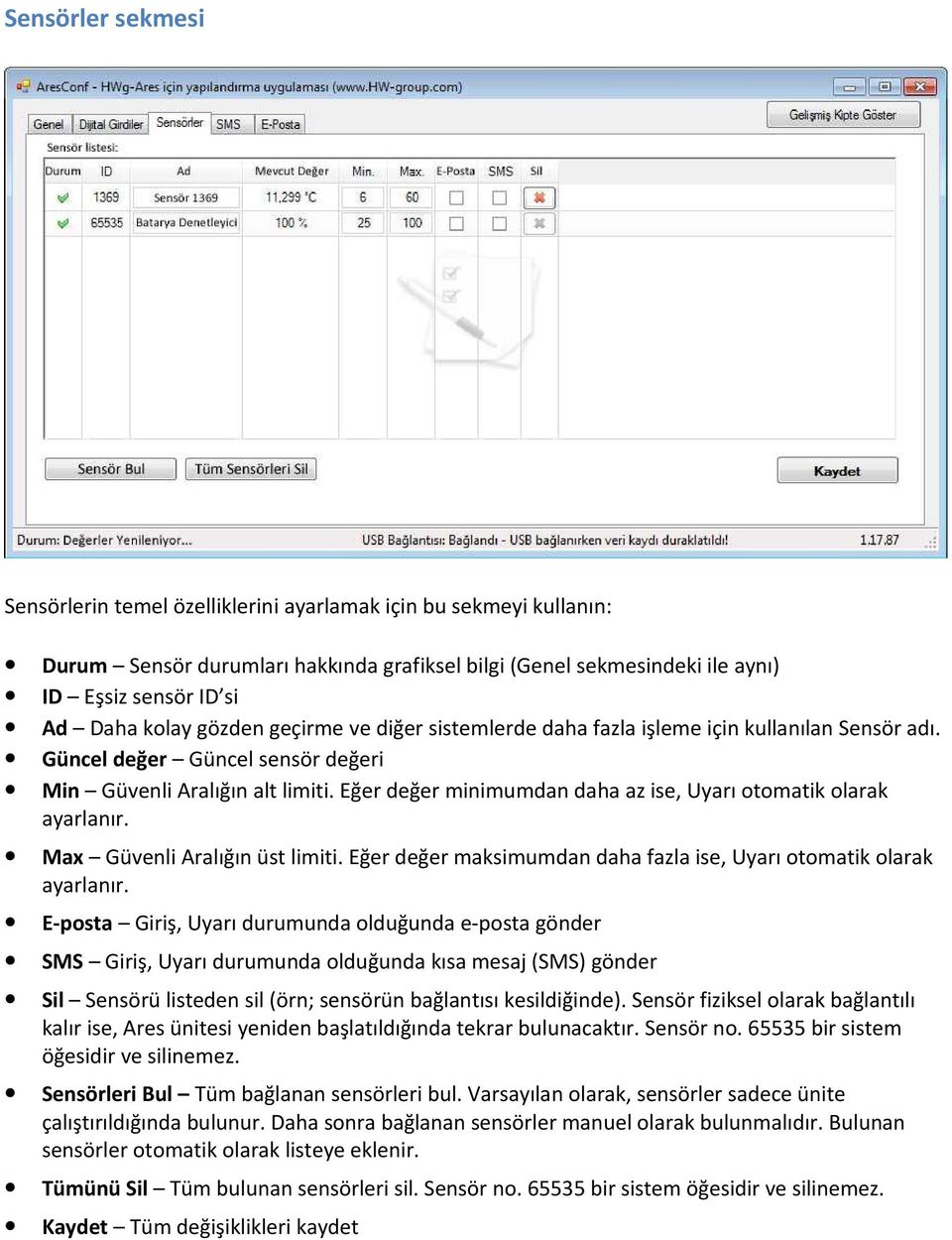 Eğer değer minimumdan daha az ise, Uyarı otomatik olarak ayarlanır. Max Güvenli Aralığın üst limiti. Eğer değer maksimumdan daha fazla ise, Uyarı otomatik olarak ayarlanır.