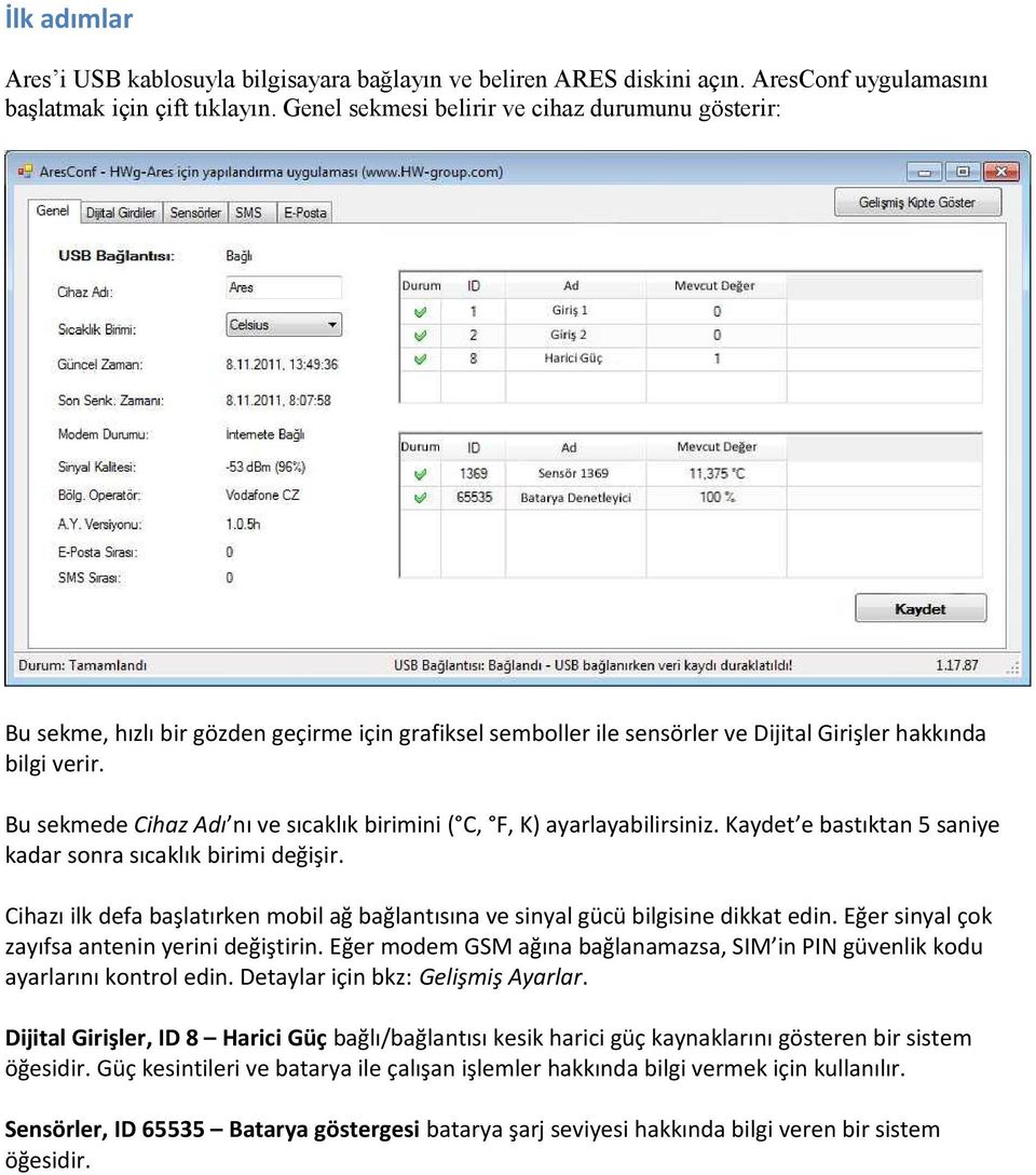 Bu sekmede Cihaz Adı nı ve sıcaklık birimini ( C, F, K) ayarlayabilirsiniz. Kaydet e bastıktan 5 saniye kadar sonra sıcaklık birimi değişir.