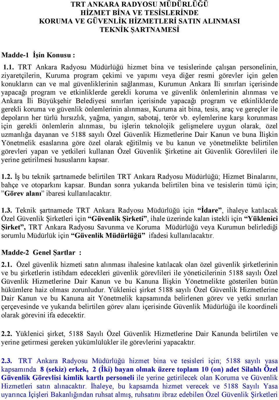 1. TRT Ankara Radyosu Müdürlüğü hizmet bina ve tesislerinde çalışan personelinin, ziyaretçilerin, Kuruma program çekimi ve yapımı veya diğer resmi görevler için gelen konukların can ve mal