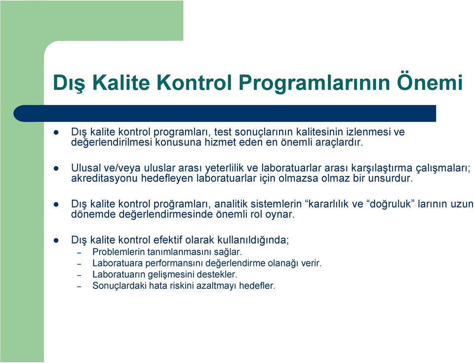 Dış kalite kontrol proğramları, analitik sistemlerin kararlılık ve doğruluk larının uzun dönemde değerlendirmesinde önemli rol oynar.