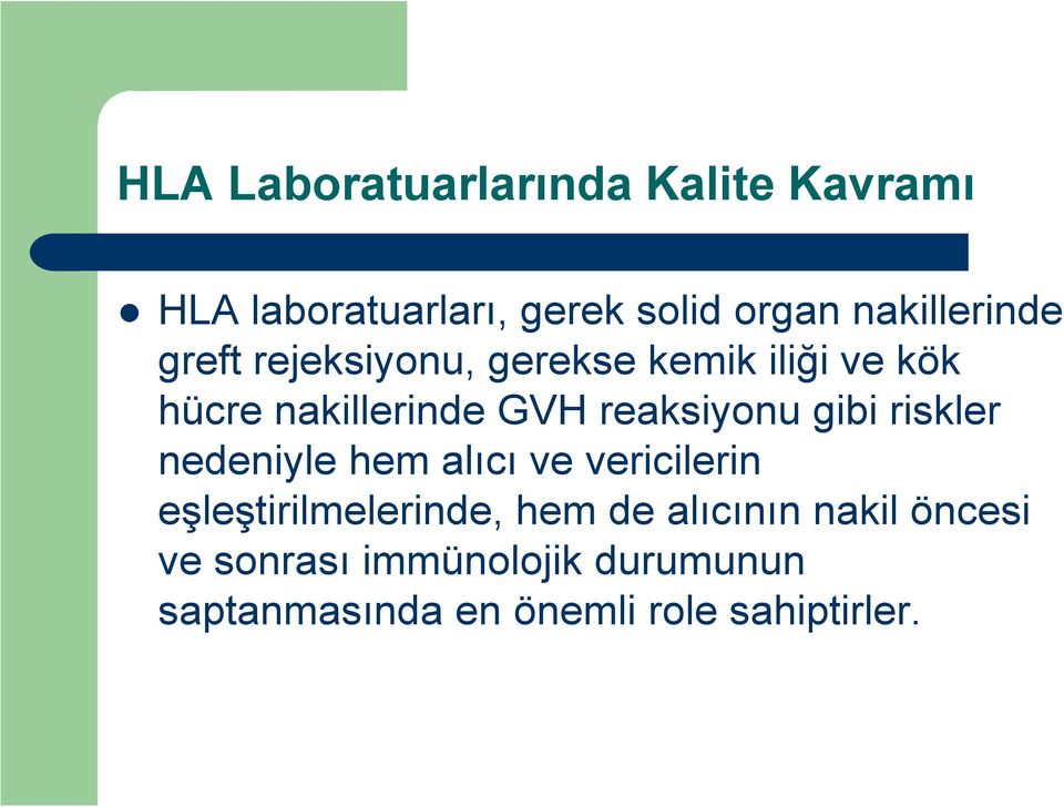 reaksiyonu gibi riskler nedeniyle hem alıcı ve vericilerin eşleştirilmelerinde, hem