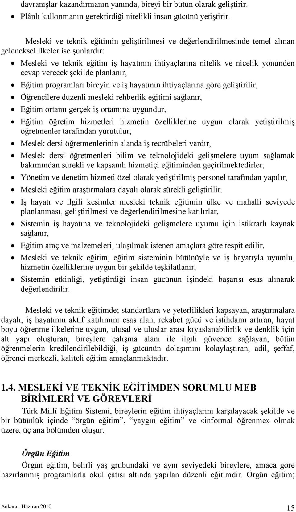 verecek Ģekilde planlanır, Eğitim programları bireyin ve iģ hayatının ihtiyaçlarına göre geliģtirilir, Öğrencilere düzenli mesleki rehberlik eğitimi sağlanır, Eğitim ortamı gerçek iģ ortamına