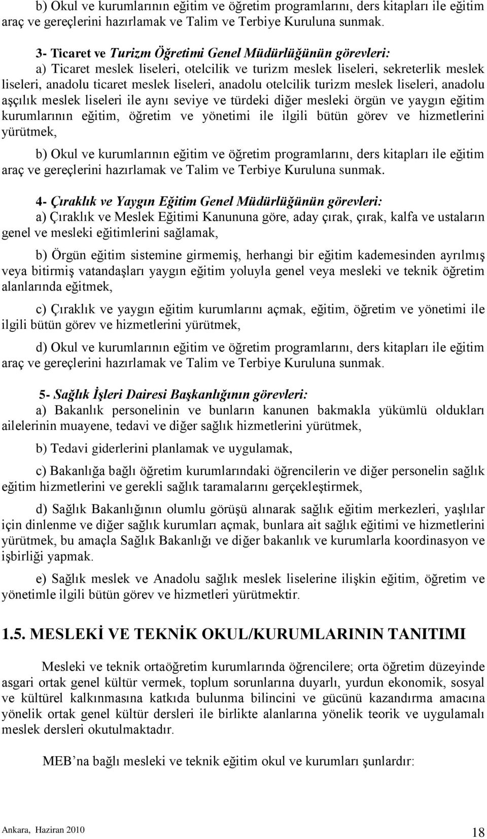 otelcilik turizm meslek liseleri, anadolu aģçılık meslek liseleri ile aynı seviye ve türdeki diğer mesleki örgün ve yaygın eğitim kurumlarının eğitim, öğretim ve yönetimi ile ilgili bütün görev ve