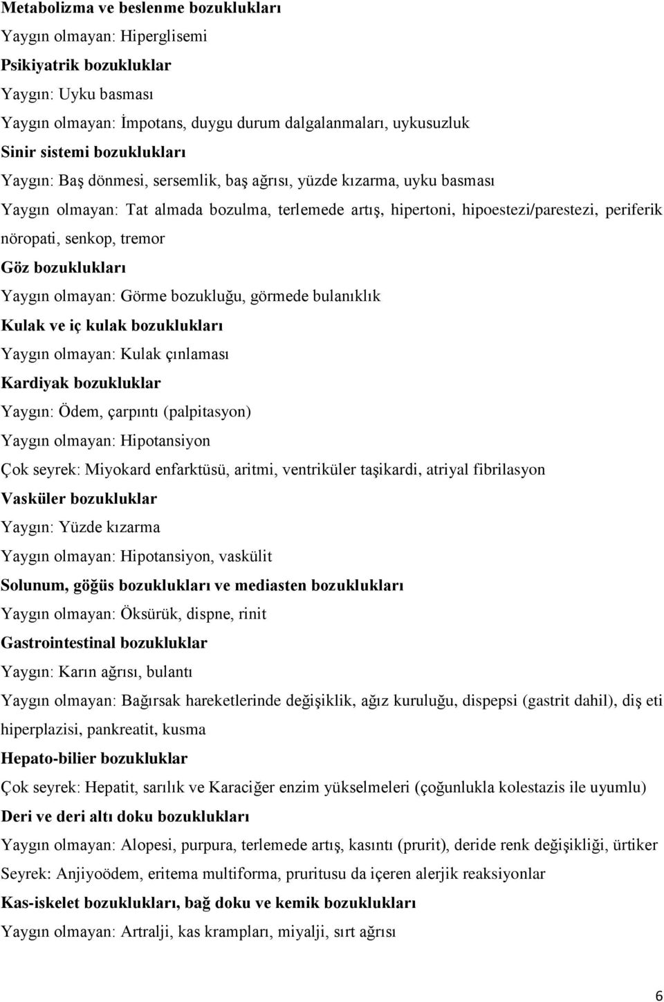 tremor Göz bozuklukları Yaygın olmayan: Görme bozukluğu, görmede bulanıklık Kulak ve iç kulak bozuklukları Yaygın olmayan: Kulak çınlaması Kardiyak bozukluklar Yaygın: Ödem, çarpıntı (palpitasyon)