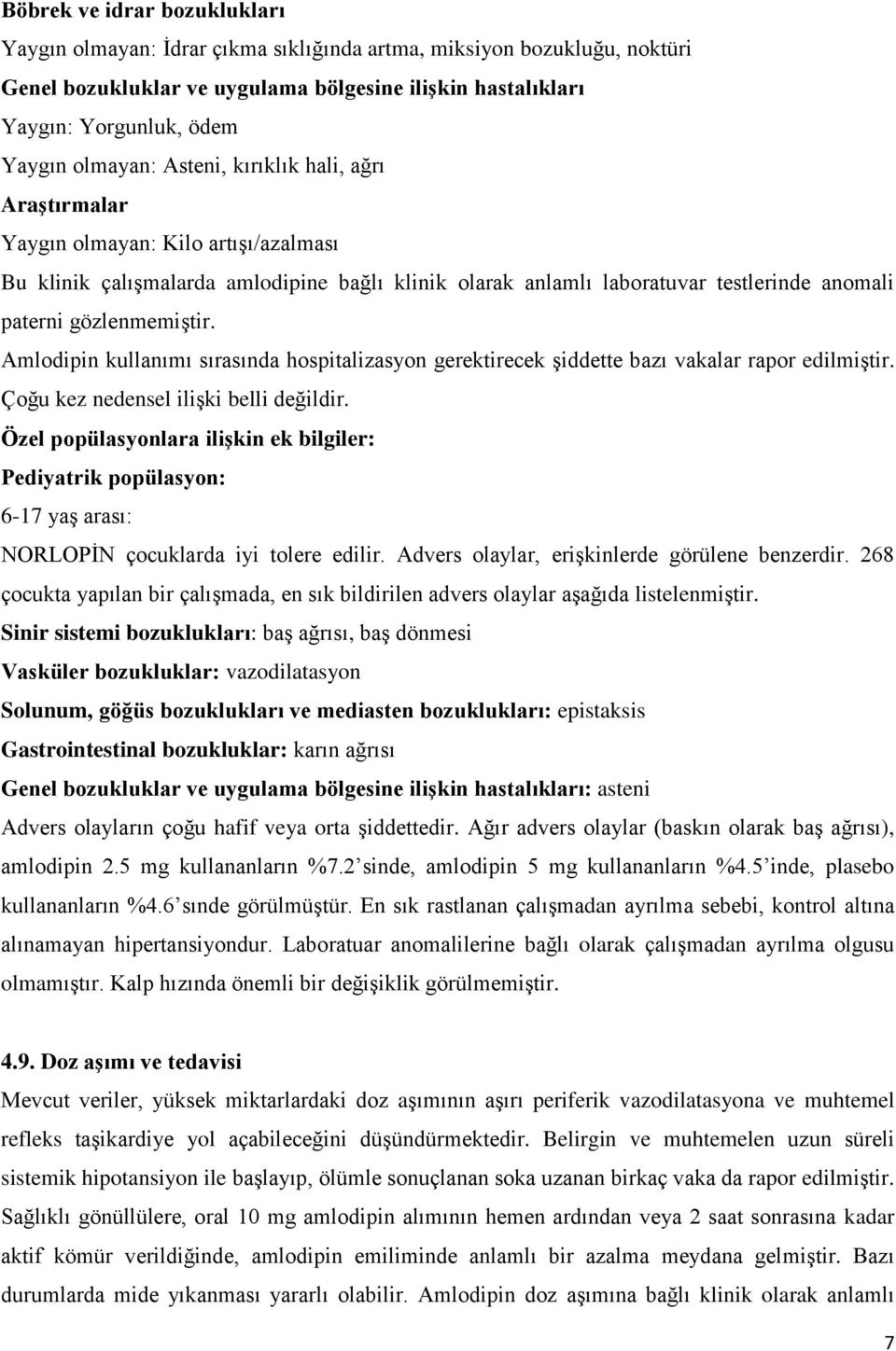 gözlenmemiştir. Amlodipin kullanımı sırasında hospitalizasyon gerektirecek şiddette bazı vakalar rapor edilmiştir. Çoğu kez nedensel ilişki belli değildir.