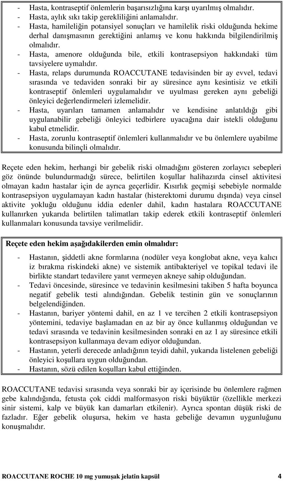 - Hasta, amenore olduğunda bile, etkili kontrasepsiyon hakkındaki tüm tavsiyelere uymalıdır.