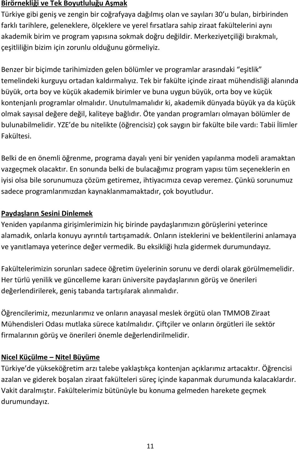 Benzer bir biçimde tarihimizden gelen bölümler ve programlar arasındaki eşitlik temelindeki kurguyu ortadan kaldırmalıyız.