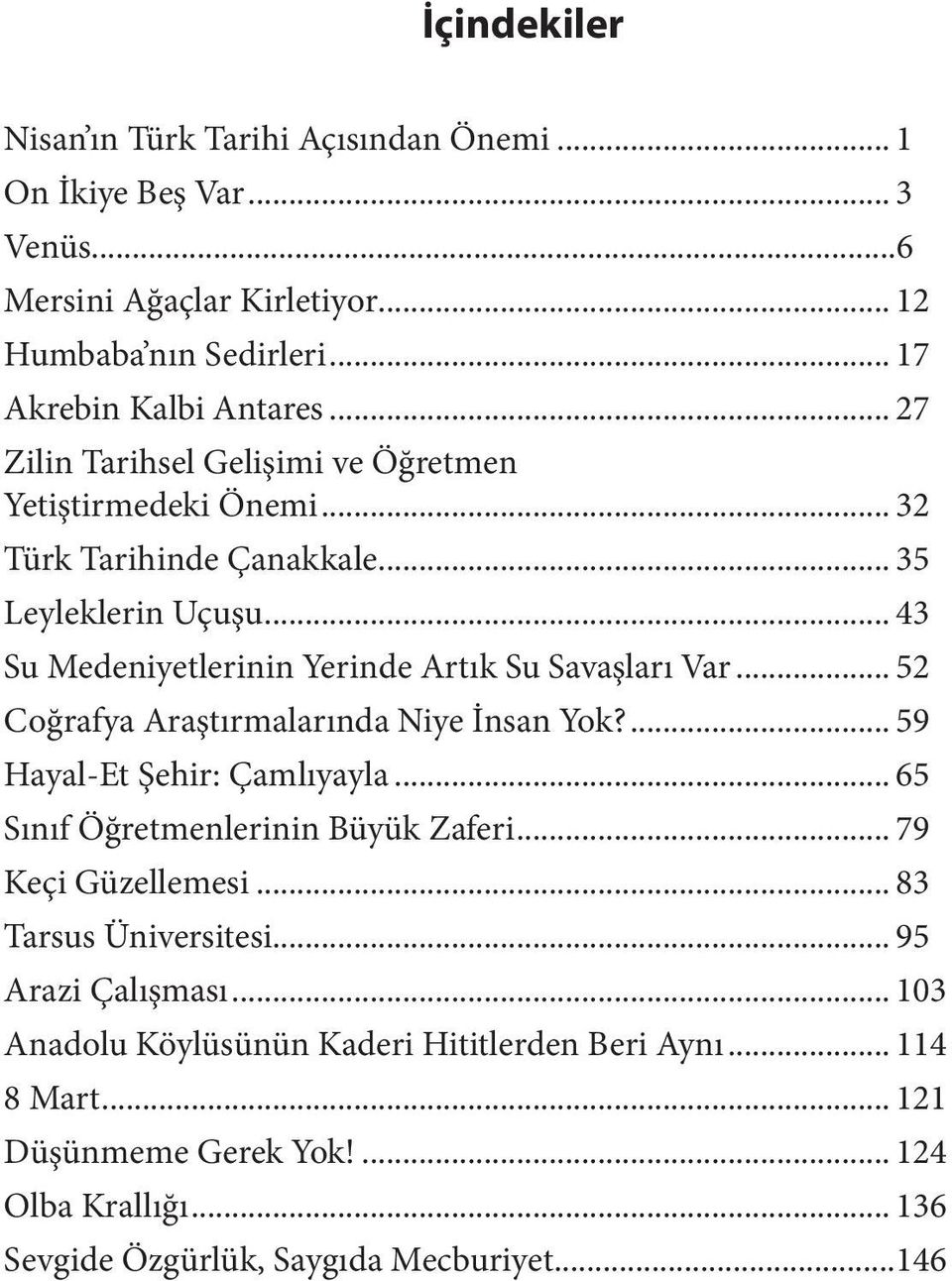 .. 52 Coğrafya Araştırmalarında Niye İnsan Yok?... 59 Hayal-Et Şehir: Çamlıyayla... 65 Sınıf Öğretmenlerinin Büyük Zaferi... 79 Keçi Güzellemesi... 83 Tarsus Üniversitesi.