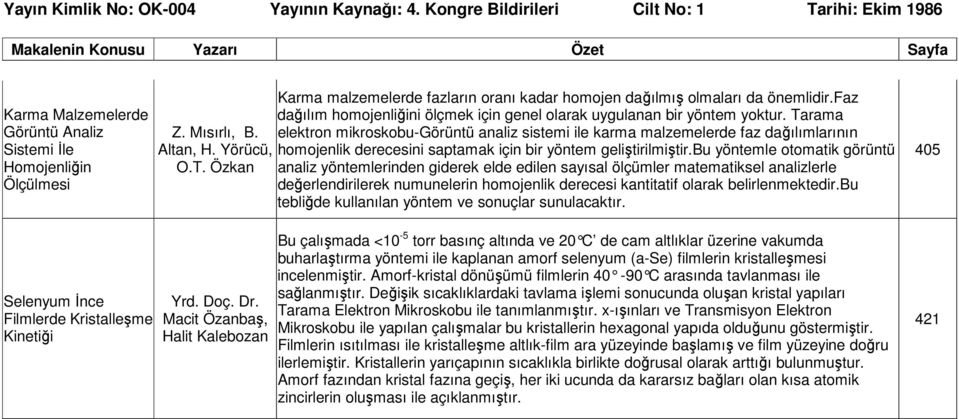 Yörücü, homojenlik derecesini saptamak için bir yöntem geliştirilmiştir.bu yöntemle otomatik görüntü O.T.