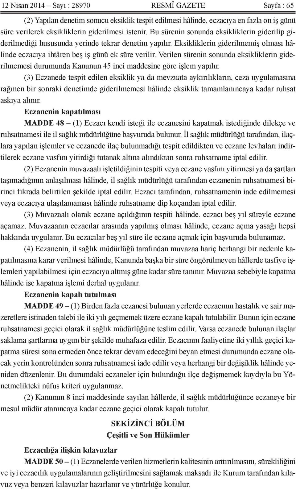 Verilen sürenin sonunda eksikliklerin giderilmemesi durumunda Kanunun 45 inci maddesine göre işlem yapılır.