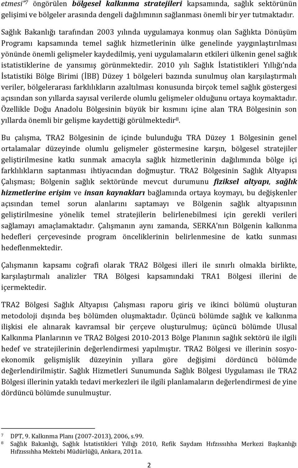 kaydedilmiş, yeni uygulamaların etkileri ülkenin genel sağlık istatistiklerine de yansımış görünmektedir.