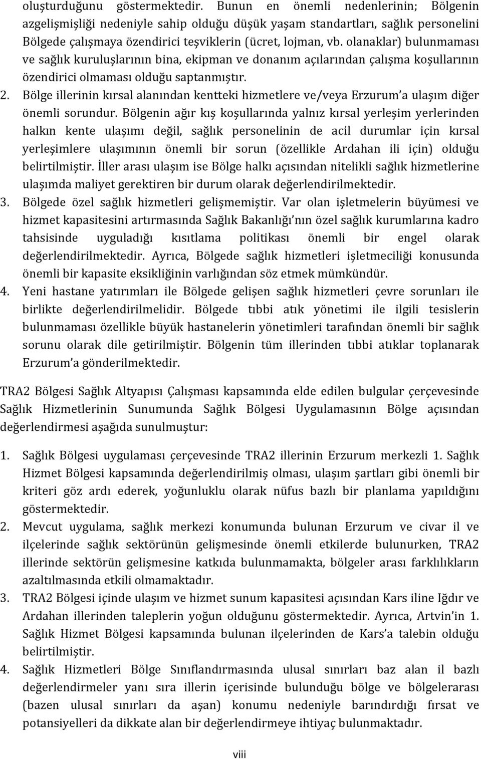 olanaklar) bulunmaması ve sağlık kuruluşlarının bina, ekipman ve donanım açılarından çalışma koşullarının özendirici olmaması olduğu saptanmıştır. 2.