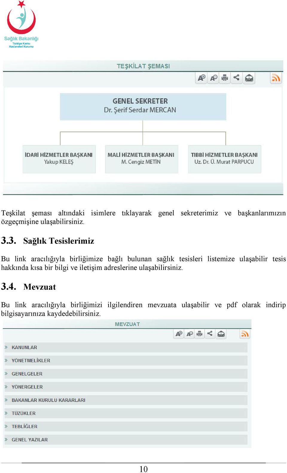 3. Sağlık Tesislerimiz Bu link aracılığıyla birliğimize bağlı bulunan sağlık tesisleri listemize ulaşabilir