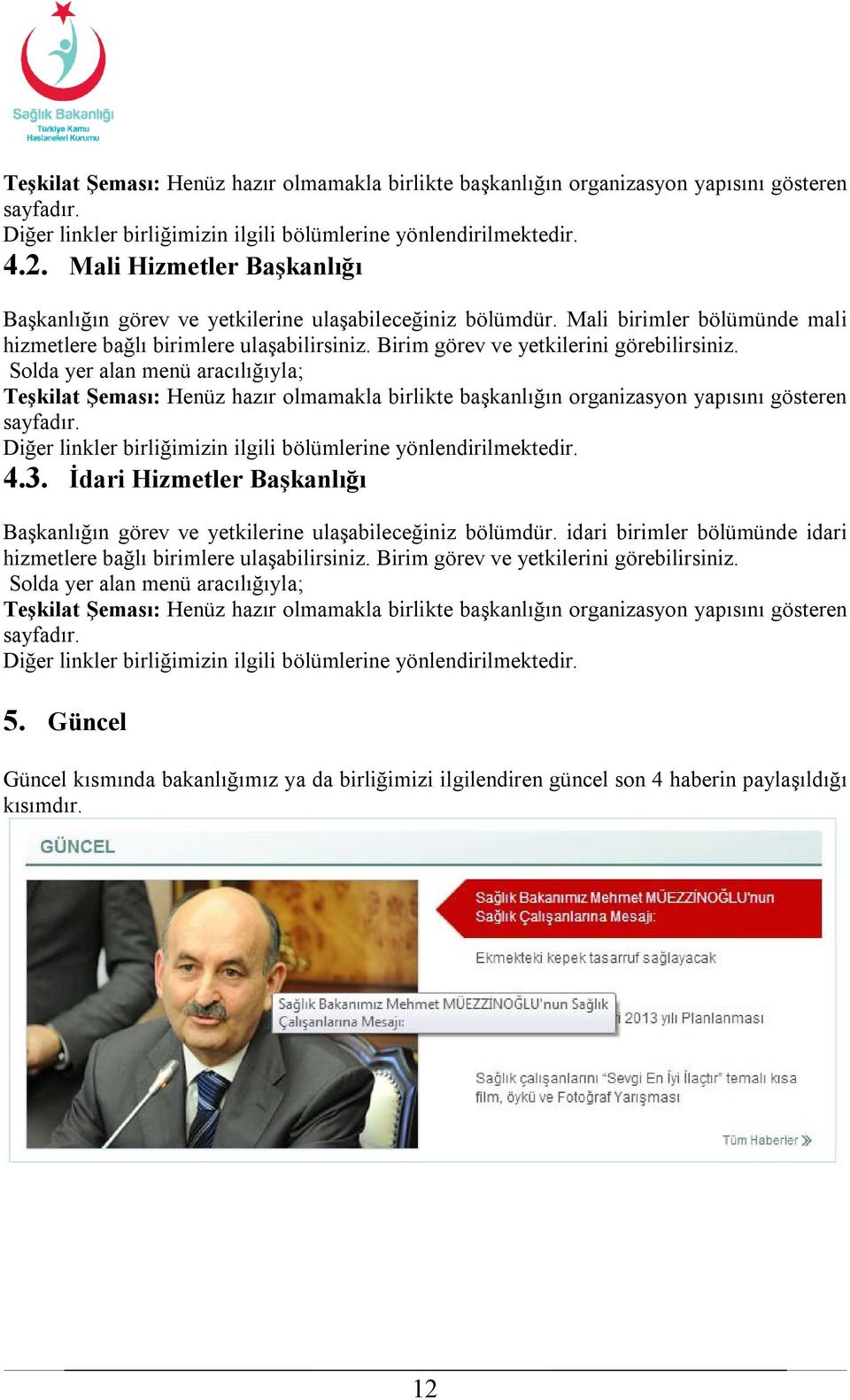 Birim görev ve yetkilerini görebilirsiniz. Solda yer alan menü aracılığıyla; Teşkilat Şeması: Henüz hazır olmamakla birlikte başkanlığın organizasyon yapısını gösteren sayfadır.