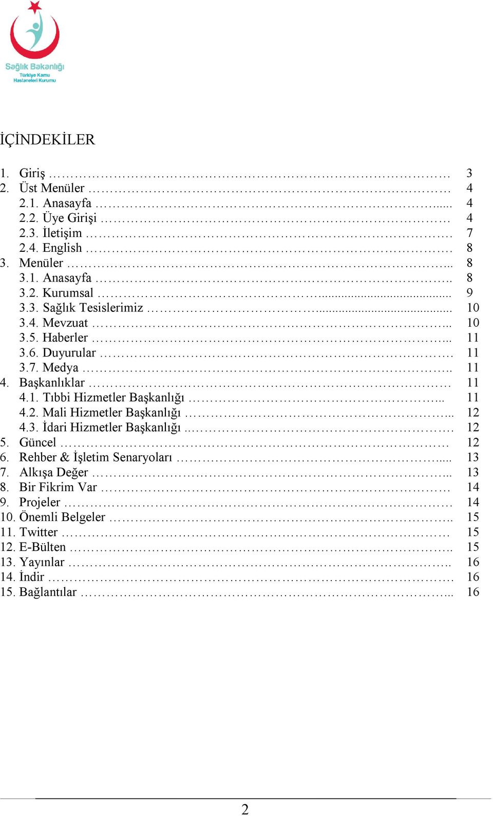 .. 11 4.2. Mali Hizmetler Başkanlığı... 12 4.3. İdari Hizmetler Başkanlığı... 12 5. Güncel 12 6. Rehber & İşletim Senaryoları... 13 7. Alkışa Değer... 13 8.