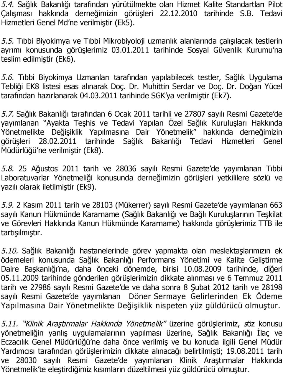 . 5.6. Tıbbi Biyokimya Uzmanları tarafından yapılabilecek testler, Sağlık Uygulama Tebliği EK8 listesi esas alınarak Doç. Dr. Muhittin Serdar ve Doç. Dr. Doğan Yücel tarafından hazırlanarak 04.03.