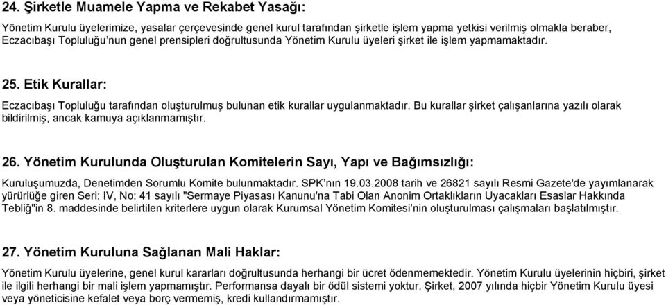 Bu kurallar şirket çalışanlarına yazılı olarak bildirilmiş, ancak kamuya açıklanmamıştır. 26.