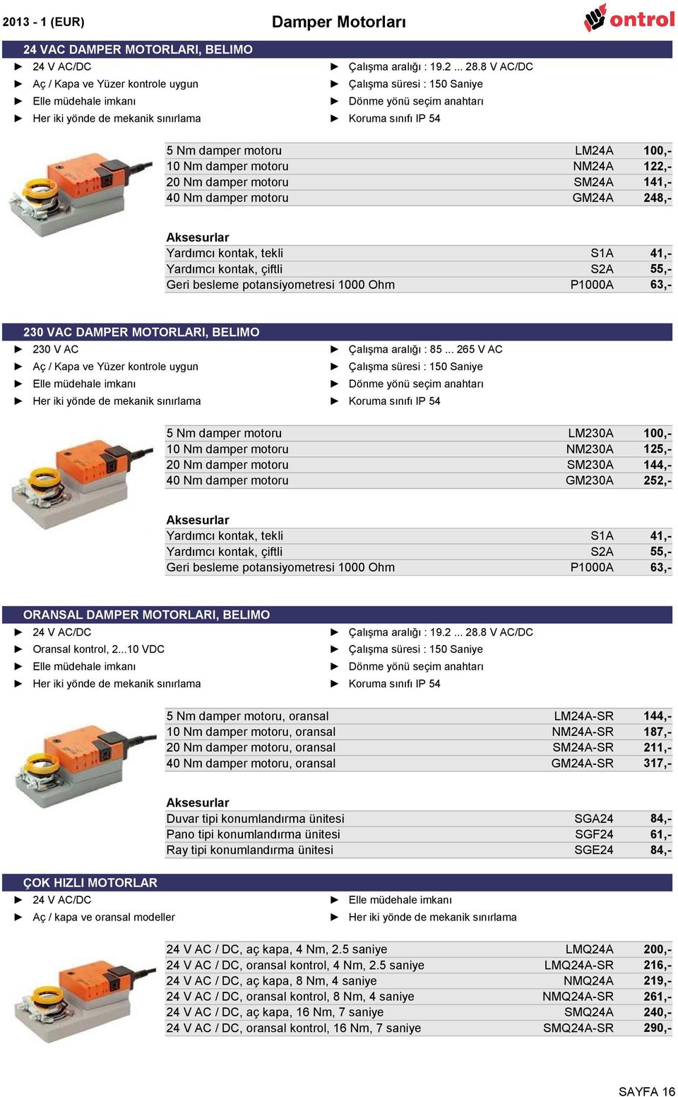 motoru LM24A NM24A SM24A GM24A,122,141,248,- Aksesurlar Yardımcı kontak, tekli Yardımcı kontak, çiftli Geri besleme potansiyometresi 0 Ohm S1A S2A P0A 41,55,63,- LM230A NM230A SM230A GM230A,1,144,2,-