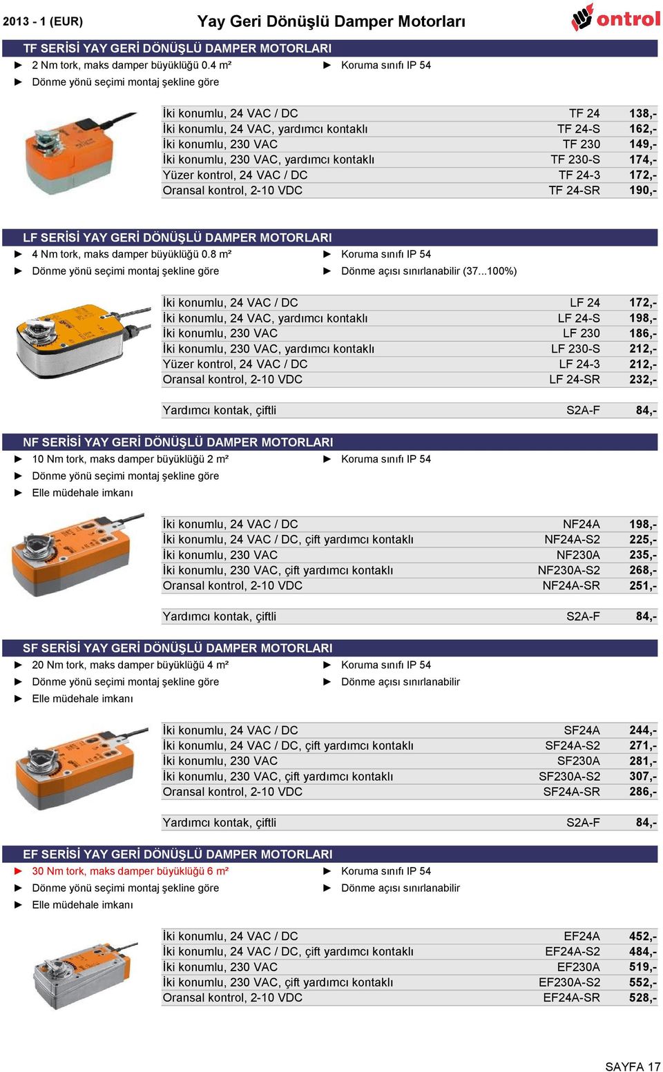 Oransal kontrol, 2-10 VDC TF 24 TF 24-S TF 230 TF 230-S TF 24-3 TF 24-SR 138,162,149,174,172,190,- LF 24 LF 24-S LF 230 LF 230-S LF 24-3 LF 24-SR 172,198,186,212,212,232,- S2A-F 84,- NF24A NF24A-S2