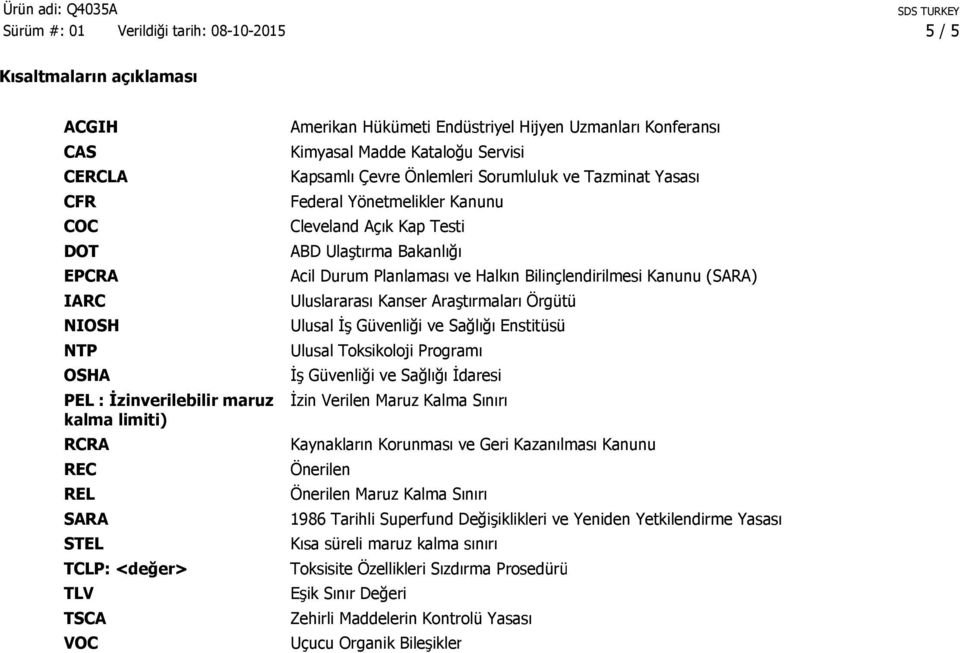 Bakanlığı Acil Durum Planlaması ve Halkın Bilinçlendirilmesi Kanunu (SARA) Uluslararası Kanser Araştırmaları Örgütü Ulusal İş Güvenliği ve Sağlığı Enstitüsü Ulusal Toksikoloji Programı İş Güvenliği