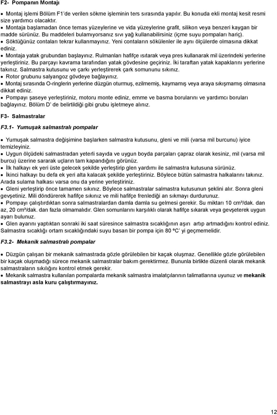 Söktüğünüz contaları tekrar kullanmayınız. Yeni contaların sökülenler ile aynı ölçülerde olmasına dikkat ediniz. Montaja yatak grubundan başlayınız.