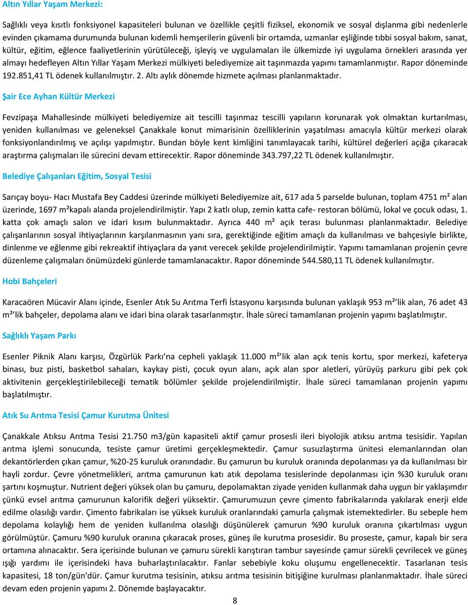 örnekleri arasında yer almayı hedefleyen Altın Yıllar Yaşam Merkezi mülkiyeti belediyemize ait taşınmazda yapımı tamamlanmıştır. Rapor döneminde 192.851,41 TL ödenek kullanılmıştır. 2.