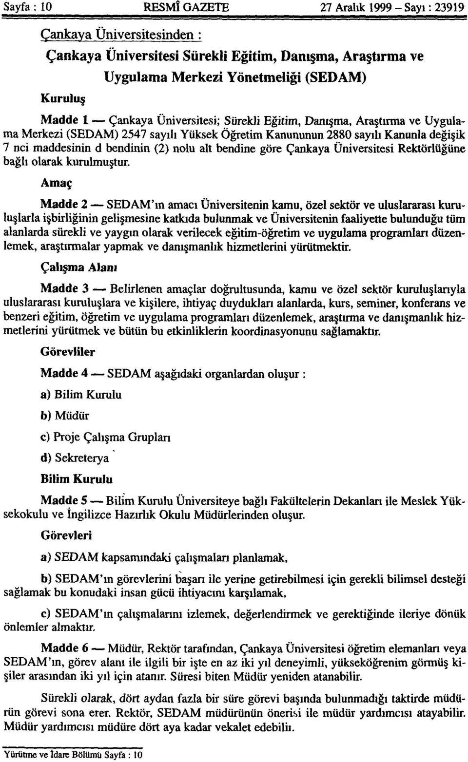 Çankaya Üniversitesi Rektörlüğüne bağlı olarak kurulmuştur.