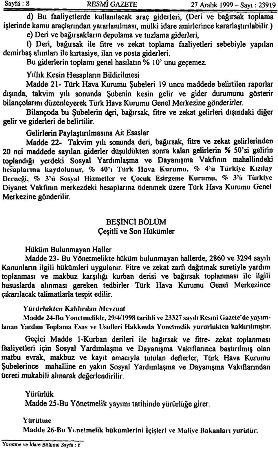 ) e) Deri ve bağırsakların depolama ve tuzlama giderleri, f) Deri, bağırsak ile fitre ve zekat toplama faaliyetleri sebebiyle yapılan demirbaş alımları ile kırtasiye, ilan ve posta giderleri.