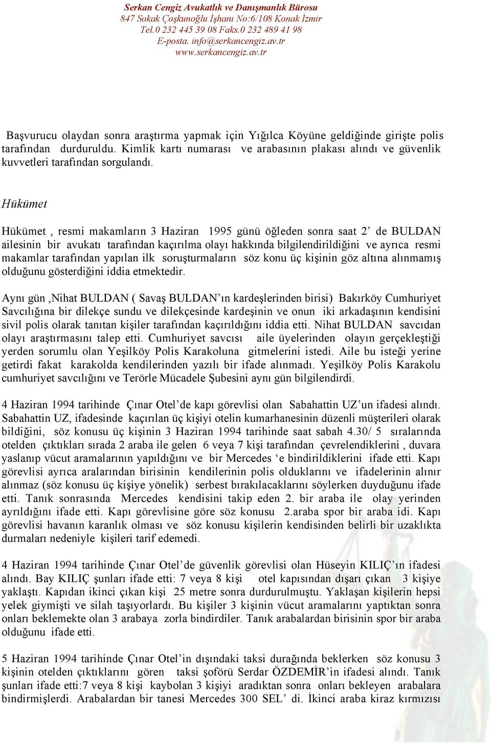 Hükümet Hükümet, resmi makamların 3 Haziran 1995 günü öğleden sonra saat 2 de BULDAN ailesinin bir avukatı tarafından kaçırılma olayı hakkında bilgilendirildiğini ve ayrıca resmi makamlar tarafından