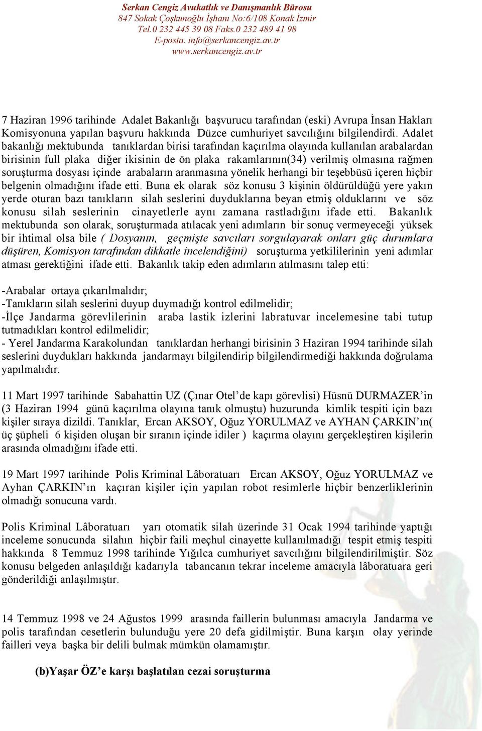 soruşturma dosyası içinde arabaların aranmasına yönelik herhangi bir teşebbüsü içeren hiçbir belgenin olmadığını ifade etti.