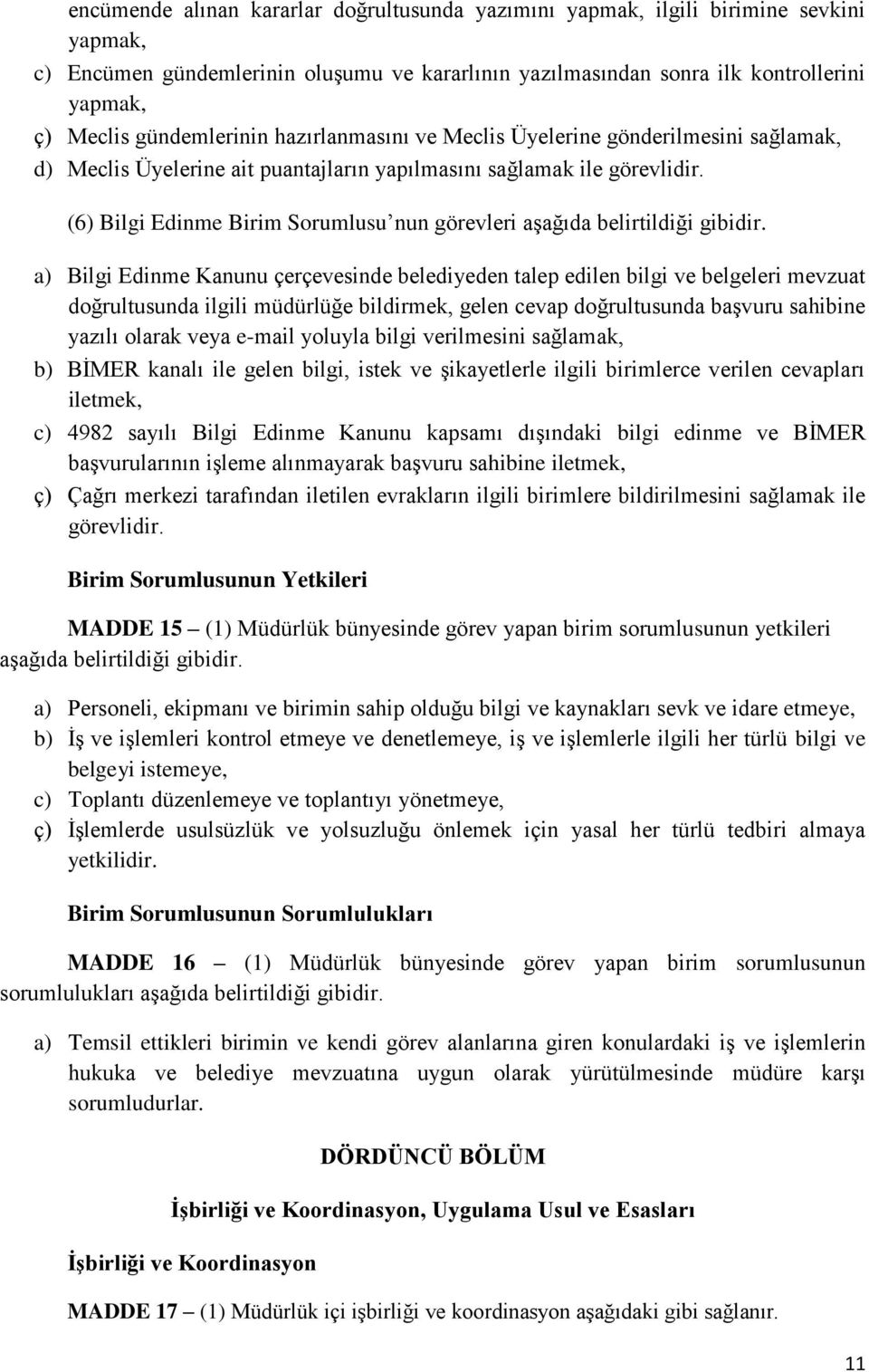 (6) Bilgi Edinme Birim Sorumlusu nun görevleri aşağıda belirtildiği gibidir.