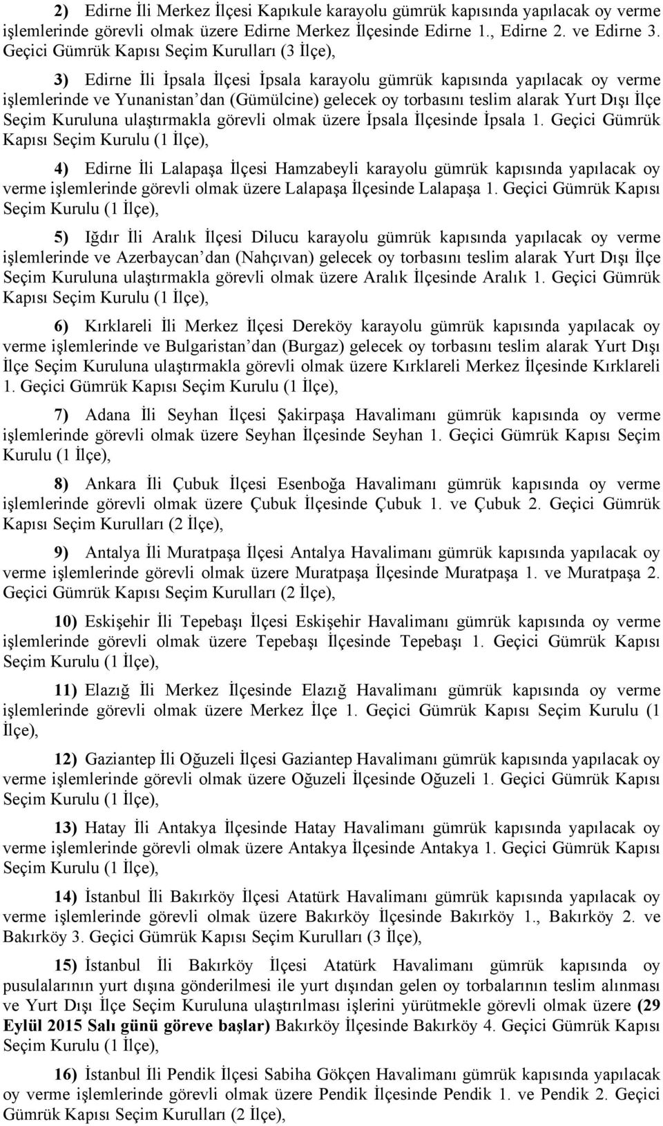 alarak Yurt Dışı İlçe Seçim Kuruluna ulaştırmakla görevli olmak üzere İpsala İlçesinde İpsala 1.