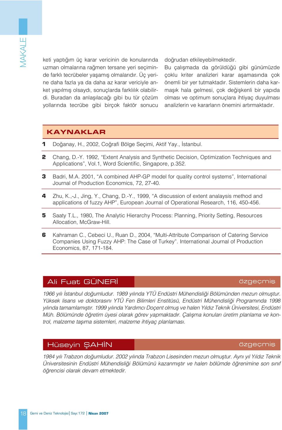 Buradan da anlafl laca gibi bu tür çözüm yollar nda tecrübe gibi birçok faktör sonucu do rudan etkileyebilmektedir.