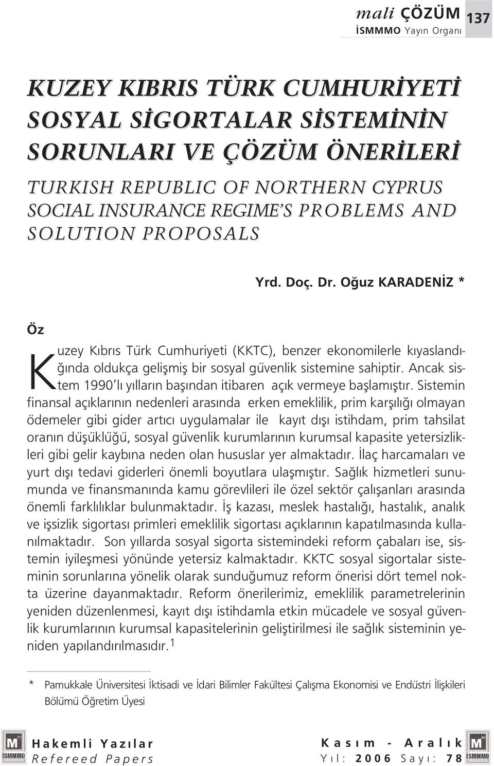 Ancak sistem 1990 l y llar n bafl ndan itibaren aç k vermeye bafllam flt r.