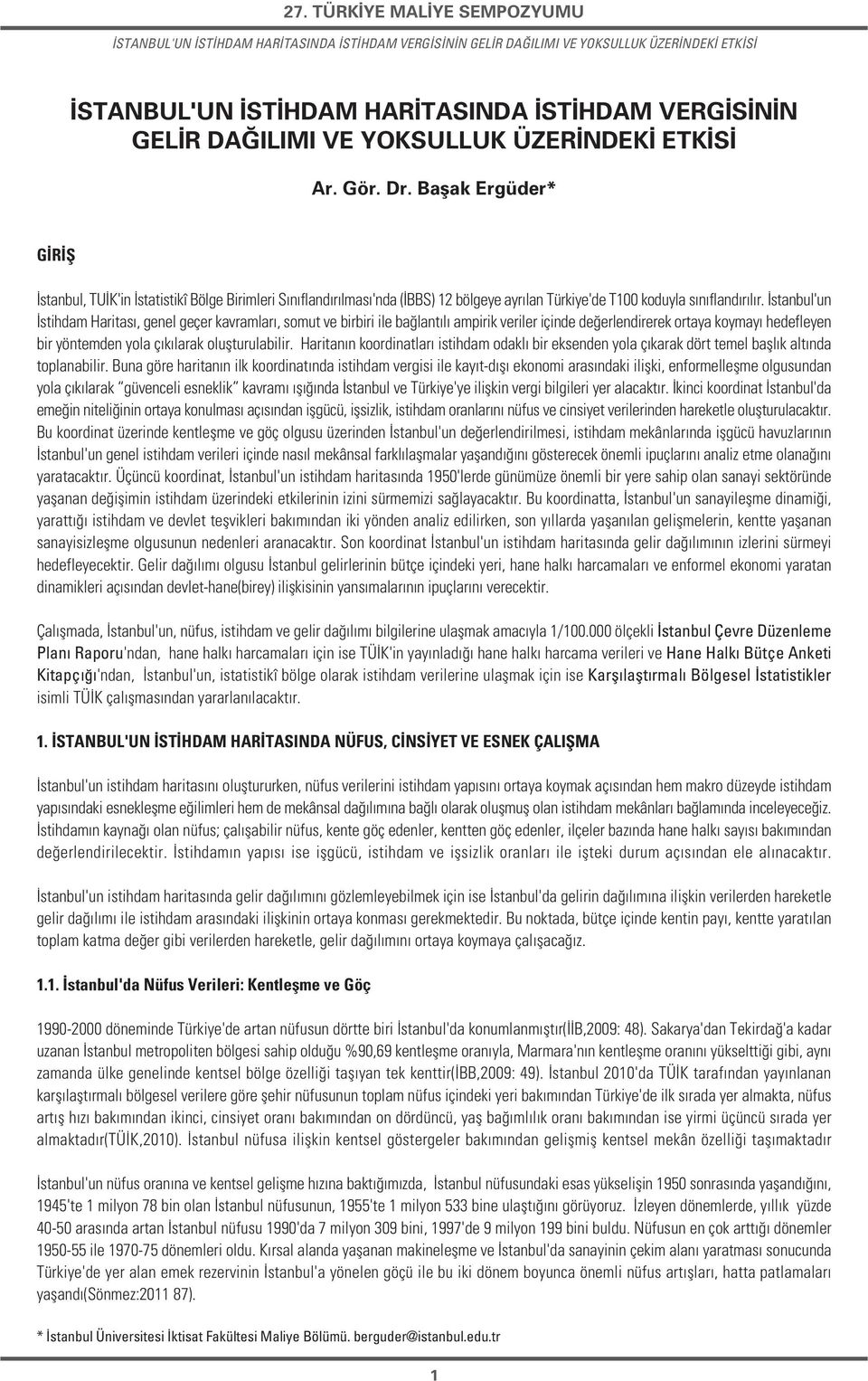 stanbul'un stihdam Haritas, genel geçer kavramlar, somut ve birbiri ile ba lant l ampirik veriler içinde de erlendirerek ortaya koymay hedefleyen bir yöntemden yola ç k larak oluflturulabilir.