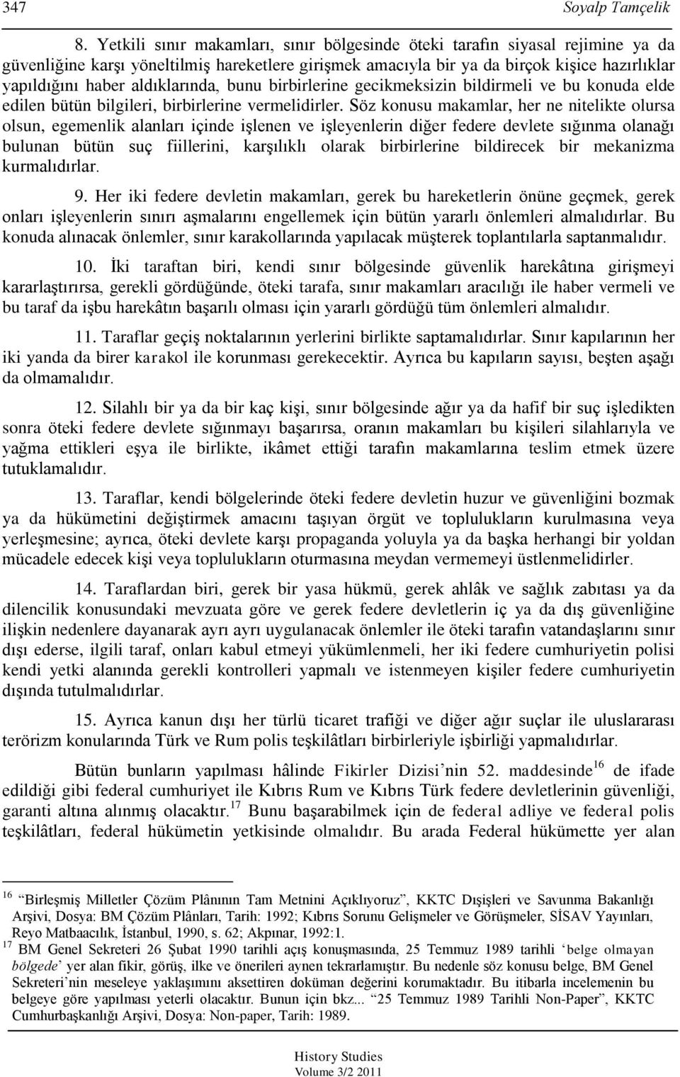 aldıklarında, bunu birbirlerine gecikmeksizin bildirmeli ve bu konuda elde edilen bütün bilgileri, birbirlerine vermelidirler.