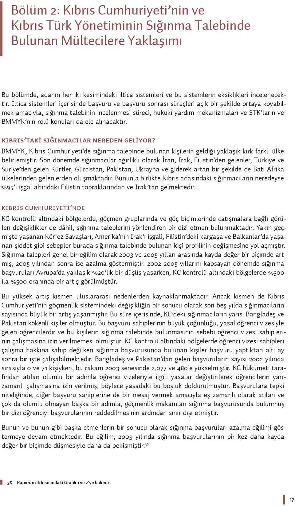 İltica sistemleri içerisinde başvuru ve başvuru sonrası süreçleri açık bir şekilde ortaya koyabilmek amacıyla, sığınma talebinin incelenmesi süreci, hukukî yardım mekanizmaları ve STK ların ve BMMYK