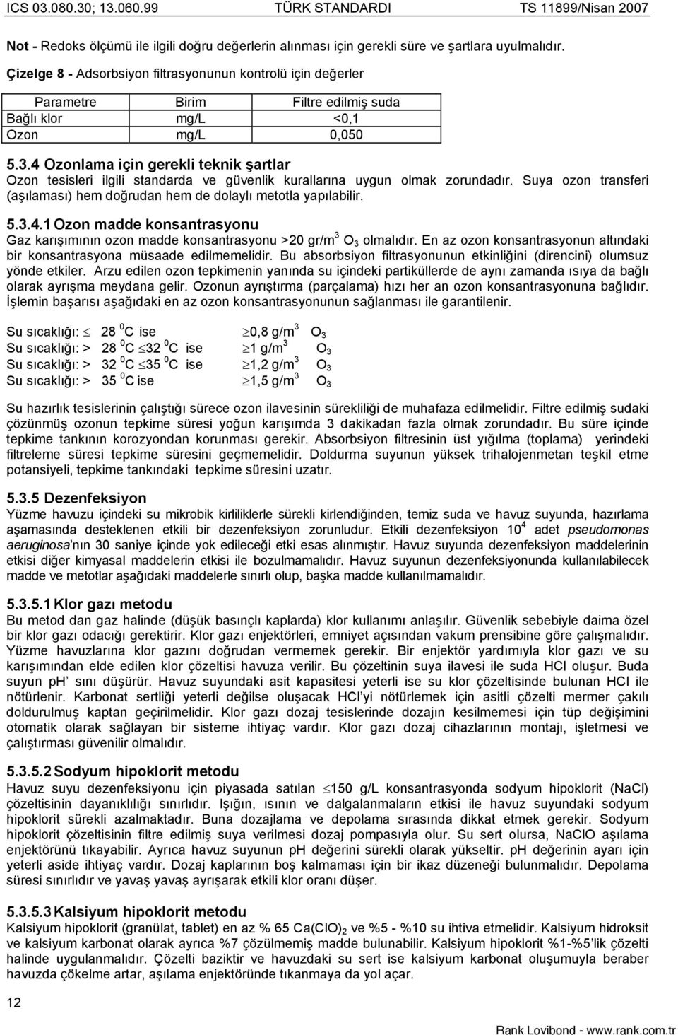 4 Ozonlama için gerekli teknik artlar Ozon tesisleri ilgili standarda ve güvenlik kurallarına uygun olmak zorundadır. Suya ozon transferi (aılaması) hem dorudan hem de dolaylı metotla yapılabilir. 5.